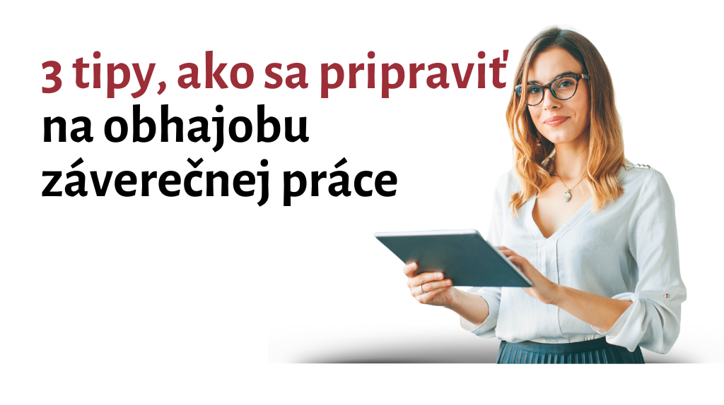 3 tipy ako sa pripravit na obhajobu zaverecnej prace | 3 tipy, ako sa pripraviť na obhajobu záverečnej práce